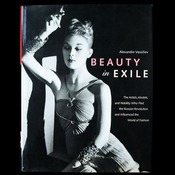 Beauty in Exile. The Artists, Models, and Nobility Who Fled the Russian Revolution and Influenced the World of Fashion (2000)